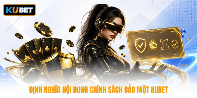 Định nghĩa nội dung chính sách bảo mật KUBET
