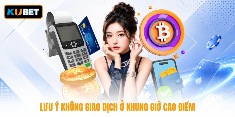 Lưu ý không giao dịch ở khung giờ cao điểm
