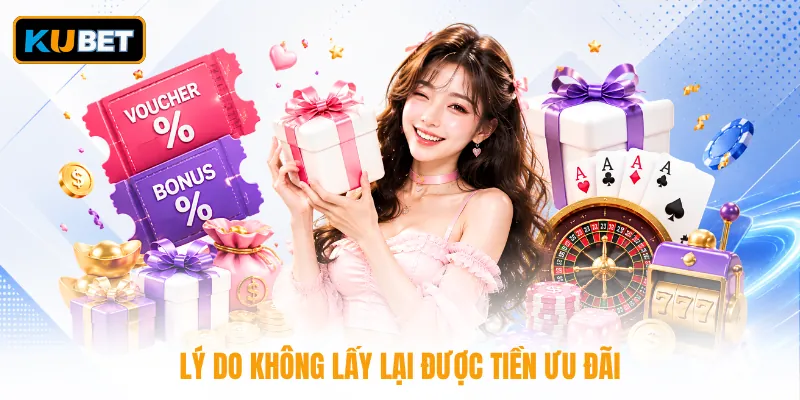 Lý do không lấy lại được tiền ưu đãi