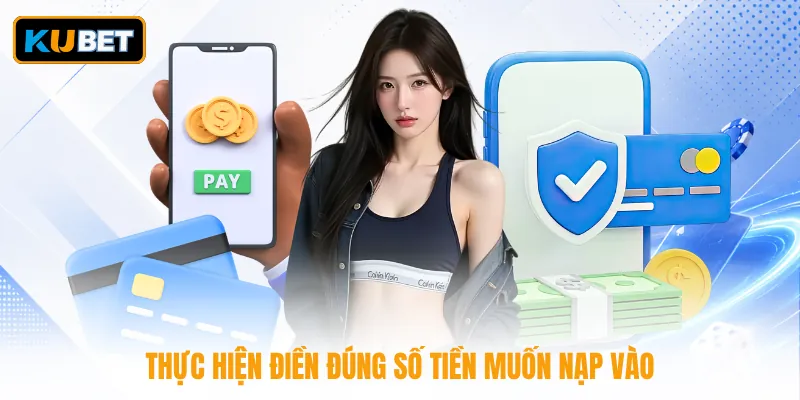 Thực hiện điền đúng số tiền muốn nạp vào