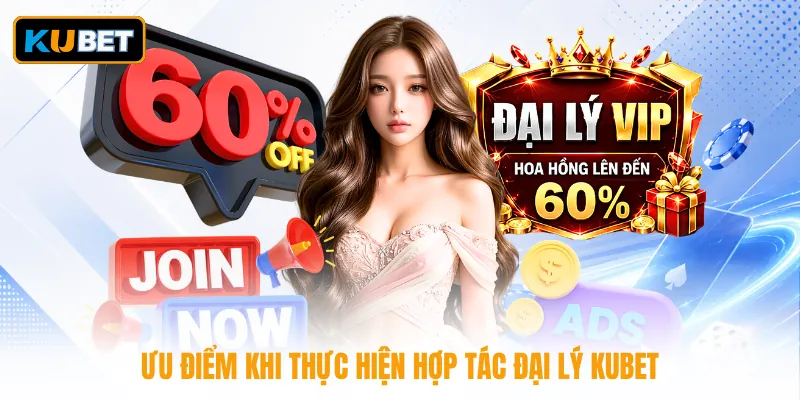 Ưu điểm khi thực hiện hợp tác đại lý KUBET