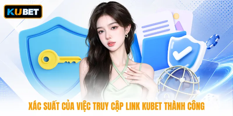 Xác suất của việc truy cập link KUBET thành công